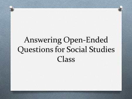 Answering Open-Ended Questions for Social Studies Class.