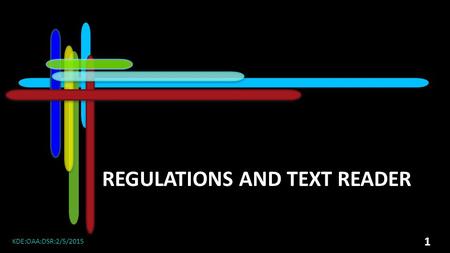 REGULATIONS AND TEXT READER KDE:OAA:DSR:2/5/2015 1.