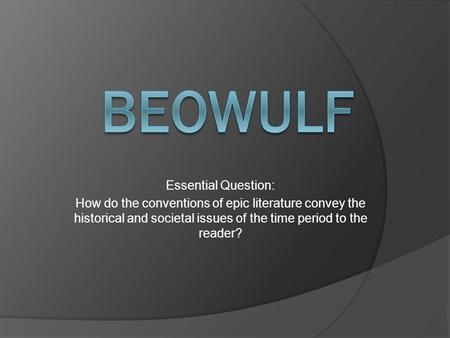 Beowulf Essential Question: