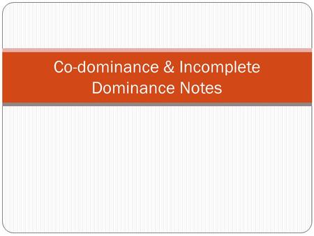 Co-dominance & Incomplete Dominance Notes. Co-dominance Co-dominance – when both alleles of a gene contribute to the phenotype Examples: Chickens – black.