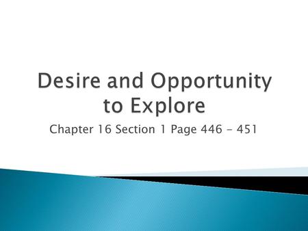 Chapter 16 Section 1 Page 446 - 451.  Huge Demand for Luxury Goods ◦ Items like spices, silk, cotton, dyes and gems could be sold at high prices  This.