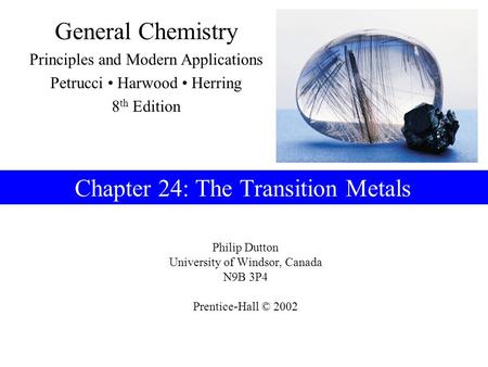 Philip Dutton University of Windsor, Canada N9B 3P4 Prentice-Hall © 2002 General Chemistry Principles and Modern Applications Petrucci Harwood Herring.