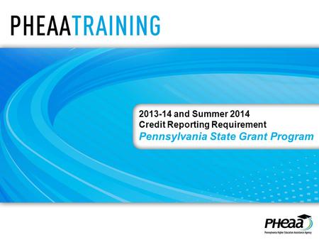 2013-14 and Summer 2014 Credit Reporting Requirement Pennsylvania State Grant Program.