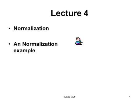 INSS 6511 Lecture 4 Normalization An Normalization example.