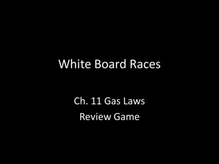 White Board Races Ch. 11 Gas Laws Review Game. Question What is the temperature and pressure for STP?