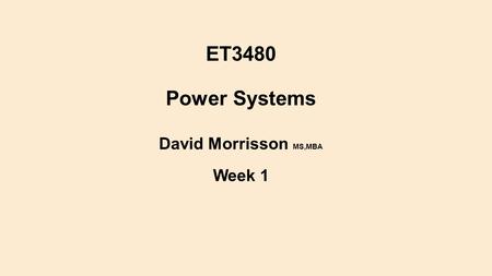 ET3480 Power Systems David Morrisson MS,MBA Week 1