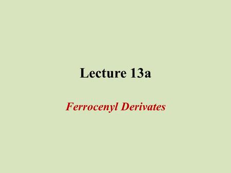 Lecture 13a Ferrocenyl Derivates. Introduction I Heterocycles are frequently found in biological system Oxygen atom(s) in the ring Oxiranes (epoxides)