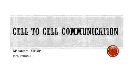 AP content - SBI4UP Mrs. Franklin.  The trillions of cells within an organism must communicate with one another to coordinate chemical reactions and.