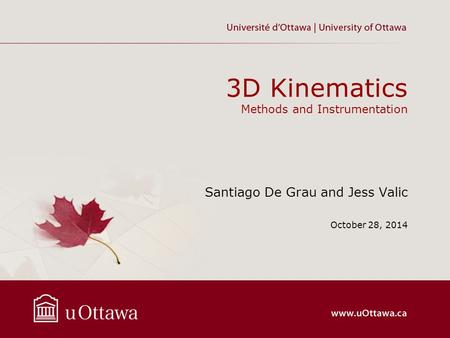 3D Kinematics Methods and Instrumentation Santiago De Grau and Jess Valic October 28, 2014.