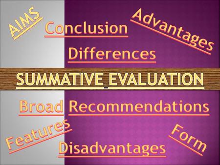  To assess the learners achievement at the end of a teaching-learning process, for instance, at the end of the unit.  Measures the learners attainment.