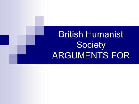 British Humanist Society ARGUMENTS FOR. Humanists are non-religious people who live by moral principles based on reason and respect for others, not obedience.