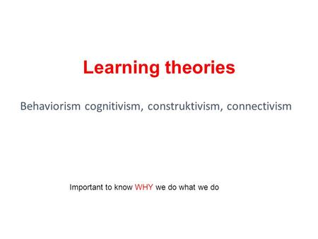 Behaviorism cognitivism, construktivism, connectivism