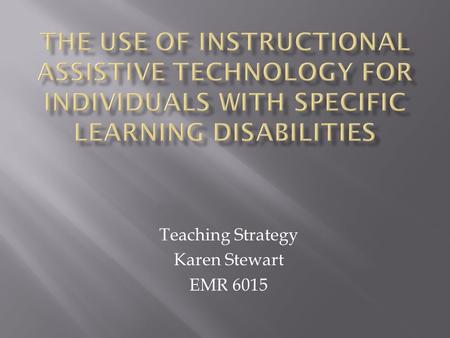 Teaching Strategy Karen Stewart EMR 6015. INCLUDESDOES NOT INCLUDE  Perceptual handicaps  Brain injury  Minimal brain dysfunction  Dyslexia  Developmental.