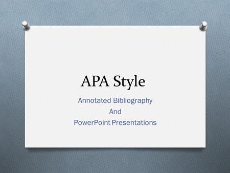 Annotated Bibliography And PowerPoint Presentations