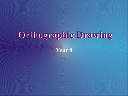 Orthographic Drawing Year 8. “Orthographic” drawings show 3-D objects from just one angle – at 90 degrees – To do this we need 4 views - but often use.