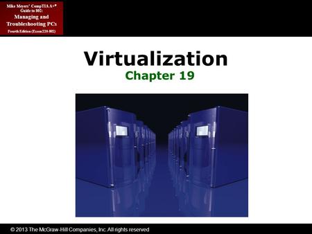 © 2013 The McGraw-Hill Companies, Inc. All rights reserved Mike Meyers’ CompTIA A+ ® Guide to 802: Managing and Troubleshooting PCs Fourth Edition (Exam.