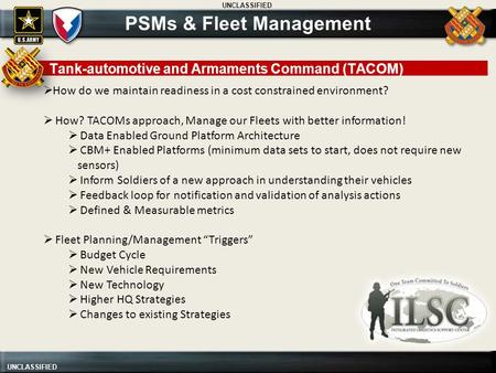 UNCLASSIFIED  How do we maintain readiness in a cost constrained environment?  How? TACOMs approach, Manage our Fleets with better information!  Data.