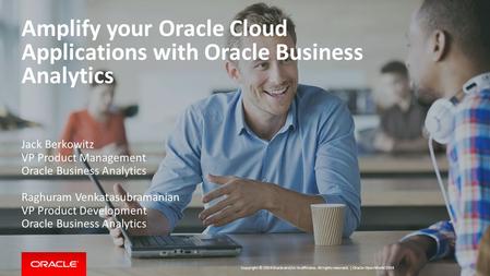 Copyright © 2014 Oracle and/or its affiliates. All rights reserved. | Amplify your Oracle Cloud Applications with Oracle Business Analytics 1 Jack Berkowitz.