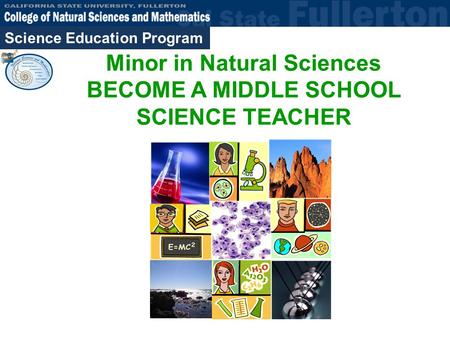 Science Education Program Minor in Natural Sciences BECOME A MIDDLE SCHOOL SCIENCE TEACHER.