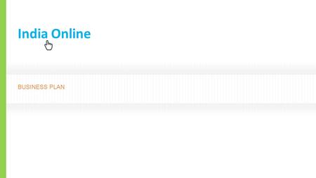 India Online BUSINESS PLAN. 2 CONFIDENTIAL & CLASSIFIED www.goodly.co.in India Online is a market place (tab application) for students, focused on aggregating.