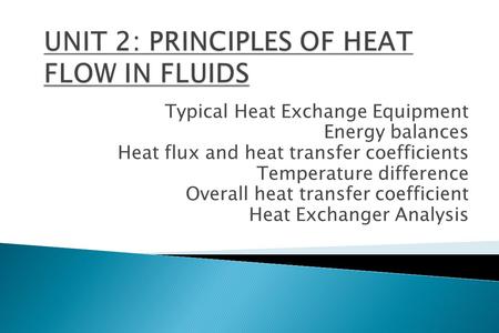 Typical Heat Exchange Equipment Energy balances Heat flux and heat transfer coefficients Temperature difference Overall heat transfer coefficient Heat.