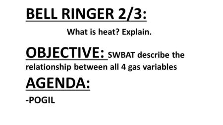 OBJECTIVE: SWBAT describe the relationship between all 4 gas variables