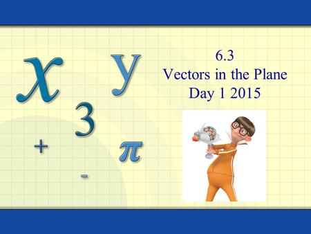 6.3 Vectors in the Plane Day 1 2015 Copyright © by Houghton Mifflin Company, Inc. All rights reserved. 2 A ball flies through the air at a certain speed.