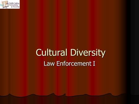 Cultural Diversity Law Enforcement I. Copyright © Texas Education Agency 2011. All rights reserved. Images and other multimedia content used with permission.