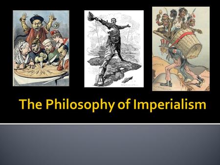  During the 1800s, two underlying factors (“root causes”) drove industrialized nations to claim colonies in the non-industrialized world:  1) Capitalism: