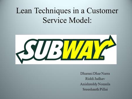 Lean Techniques in a Customer Service Model: Dharani Dhar Narra Riddi Jadhav Anishreddy Nomula Sreeshanth Pillai.