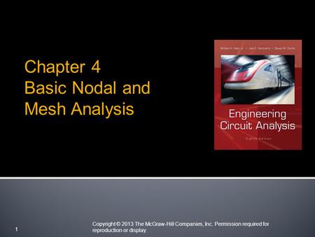 Copyright © 2013 The McGraw-Hill Companies, Inc. Permission required for reproduction or display. 1 Chapter 4 Basic Nodal and Mesh Analysis.