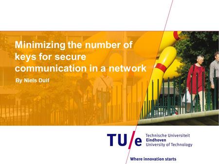 Minimizing the number of keys for secure communication in a network By Niels Duif.