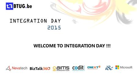 INTEGRATION DAY 2015 WELCOME TO INTEGRATION DAY !!!