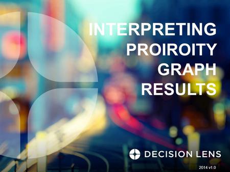 INTERPRETING PROIROITY GRAPH RESULTS 2014 v1.0. Pairwise Priority Graph The priority or weight of a parent criterion is determined by its relationship.