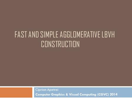 FAST AND SIMPLE AGGLOMERATIVE LBVH CONSTRUCTION