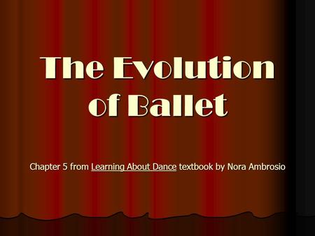 Ballet’s Beginnings Domenico da Piacenza ( ), of Italy, wrote a book called De Arte Saltandi ed Choreas Ducendi (On the Art of Dancing and Conducting.