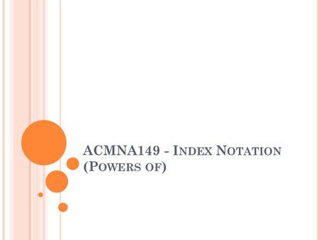 ACMNA149 - I NDEX N OTATION (P OWERS OF ). What type of numbers do you see?