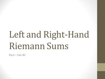 Left and Right-Hand Riemann Sums Rizzi – Calc BC.