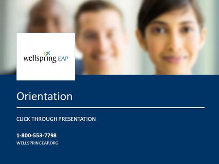 EAP Orientation | Back to First Slide | MENUBack to First SlideMENUFor Immediate Assistance 1-800-553-7798 Orientation CLICK THROUGH PRESENTATION 1-800-553-7798.