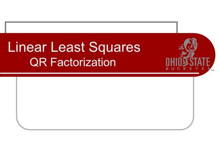 Linear Least Squares QR Factorization. Systems of linear equations Problem to solve: M x = b Given M x = b : Is there a solution? Is the solution unique?