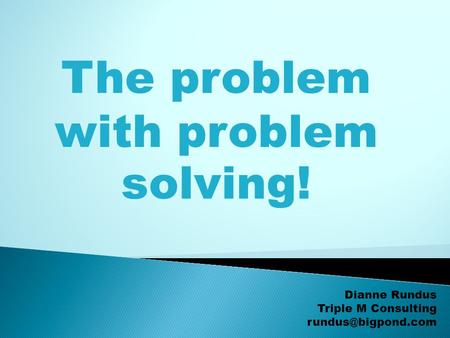 The problem with problem solving!