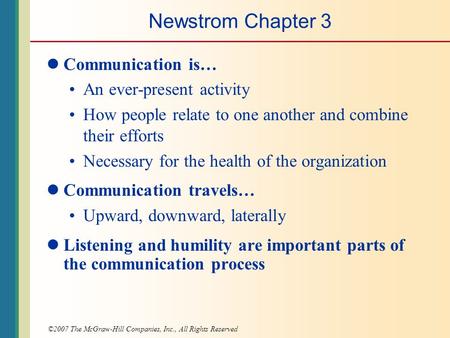 ©2007 The McGraw-Hill Companies, Inc., All Rights Reserved Newstrom Chapter 3 Communication is… An ever-present activity How people relate to one another.