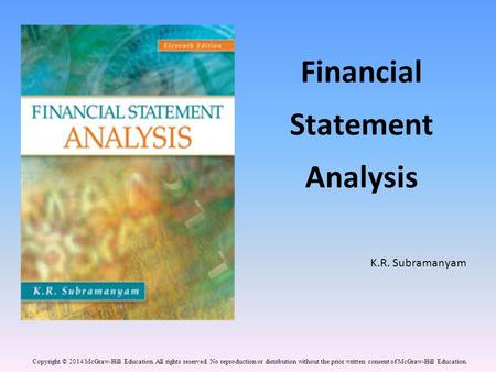 Financial Statement Analysis K.R. Subramanyam Copyright © 2014 McGraw-Hill Education. All rights reserved. No reproduction or distribution without the.