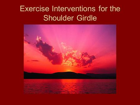 Exercise Interventions for the Shoulder Girdle