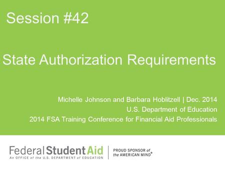 Michelle Johnson and Barbara Hoblitzell | Dec. 2014 U.S. Department of Education 2014 FSA Training Conference for Financial Aid Professionals State Authorization.