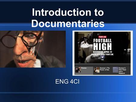 Introduction to Documentaries ENG 4CI. What defines Documentary? A broad category of film or television show that attempts to “document” some aspect of.