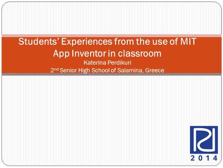 Students’ Experiences from the use of MIT App Inventor in classroom Katerina Perdikuri 2 nd Senior High School of Salamina, Greece.