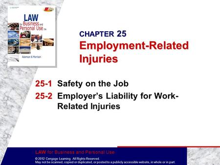 LAW for Business and Personal Use © 2012 Cengage Learning. All Rights Reserved. May not be scanned, copied or duplicated, or posted to a publicly accessible.