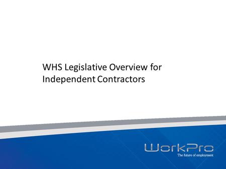 WHS Legislative Overview for Independent Contractors.