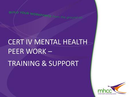 CERT IV MENTAL HEALTH PEER WORK – TRAINING & SUPPORT.